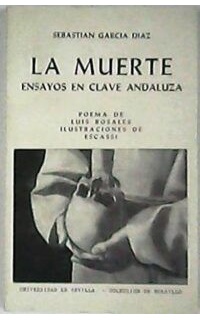 La muerte. Ensayos en clave andaluza. Con un poema de Luis Rosales. Ilustraciones y cubierta de Escassi.