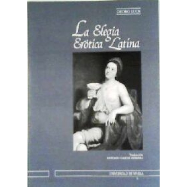 La elegía erótica latina. Traducción de Antonio García Herrera.