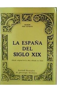 La España del siglo XIX (Título original de la obra editada en 1864). Facsimil ilustrativo de personajes históricos.