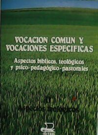 Vocación común y vocaciones específicas. Aspectos bíblicos, teológicos y psico-pedagógicos-pastorales. II Aspectos Teológicos. Coordinador: Agostino Favale.
