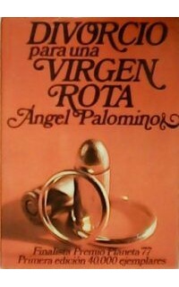Divorcio para una virgen rota. Finalista Premio Editorial Planeta 1977.