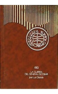 La guerra del general Escobar. Premio Editorial Planeta 1983.