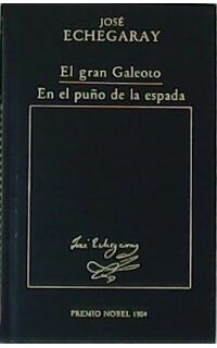 El gran Galoteo. En el puño de la espada. Premio Nobel 1904.
