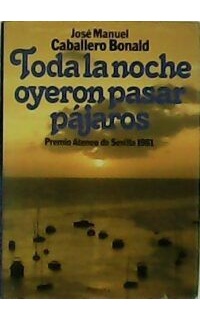Toda la noche oyeron pasar pájaros. Premio Ateneo de Sevilla 1981.