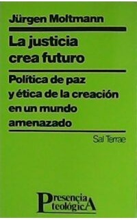 La justicia crea futuro. Política de paz y ética de la creación en un mundo amenazado.