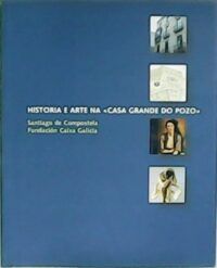 Historia e Arte na "Casa Grande do Pozo". Exposición.