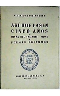 Así que pasen cinco años. Diván del Tamarit. Odas. Poemas póstumos. Obras completas, vol. VI. Recopiladas por G. de la Torre.