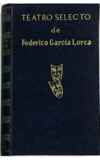 Teatro selecto (Mariana Pineda - La zapatera prodigiosa - Bodas de sangre - Yerma - La casa de Bernarda Alba - El retablillo de Don Cristóbal). Prólogo de Antonio Gallego Morell.