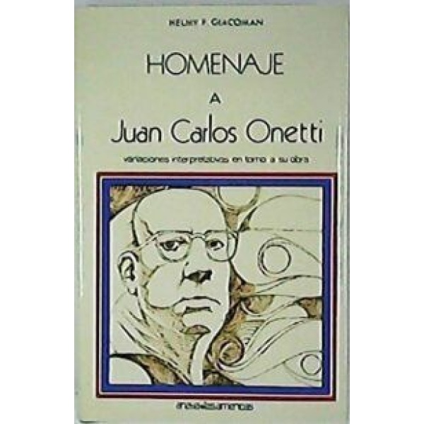 Homenaje a JUAN CARLOS ONETTI. Variaciones interpretativas en torno a su obra.