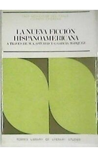 La nueva ficción hispanoamericana. A través de M. A. Asturias y G. García Márquez.