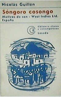 Sóngoro cosongo. Motivos de son. West Indies Ltd. España poema en cuatro angustias y una esperanza.