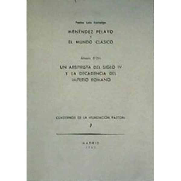 Pedro LAIN ENTRALGO: Menéndez Pelayo y el mundo clásico. Alvaro d'ORS: Un arbitrista del siglo IV y la decadencia del Imperio Romano.