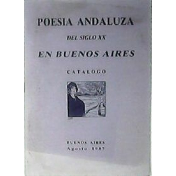 Poesía andaluza del siglo XX en Buenos Aires, 1900-1980. Catálogo. Prólogo de...