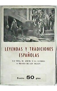 Leyendas y tradiciones españolas (La vida, el amor y la guerra a través de los siglos). Edición y nota preliminar de José Bergua.