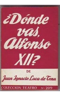 ¿Dónde vas, Alfonso XII?. Estampas románticas en dos actos.