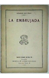 La embrujada. Comedia poética en tres actos. (La acción en Sevilla hacia 1660).