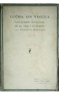 Lucha sin tregua (Narraciones novelescas de la vida y la muerte).