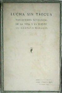 Lucha sin tregua (Narraciones novelescas de la vida y la muerte).