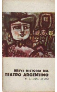 Breve historia del teatro argentino, tomo IV: La época de oro (La Gringa, Las del Barranco).