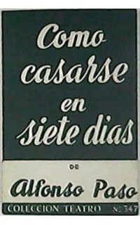 Cómo casarse en siete días. Obra en dos actos.