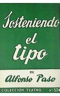 Sosteniendo el tipo. Obra en dos actos.