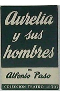 Aurelia y sus hombres. Obra en un prólogo y dos actos.