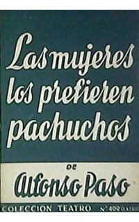 Las mujeres los prefieren pachuchos. Comedia en dos actos.