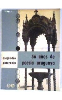 36 años de poesía uruguaya. Antología (Esther de Cáceres, Juan Cunha, Sara de Ibáñez, Susana Soca, Clara Silva, Mario Benedetti, Ricardo Paseyro, Washington Benavides, etc.).