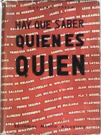 Hay que saber quién es quién. (Diccionario de políticos, literatos, artistas, científicos y guerreros contemporáneos españoles y extranjeros).