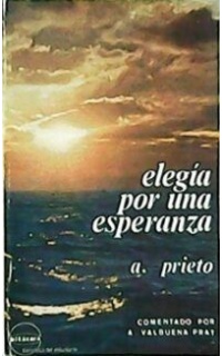 Elegía por una esperanza. Estudios, notas y comentarios de textos por A. Valbuena Prat.