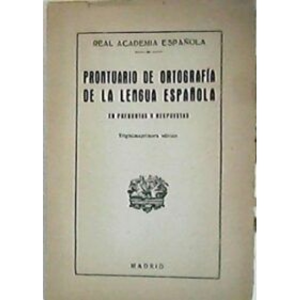 PRONTUARIO DE ORTOGRAFIA DE LA LENGUA ESPAÑOLA, en preguntas y respuestas.-
