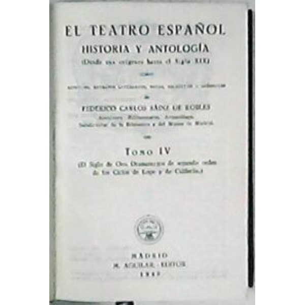 El teatro español. Historia y antología. Tomo IV: El siglo de Oro.