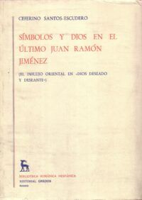 Símbolos y Dios en el último Juan Ramón Jiménez (El influjo oriental en Dios deseado y deseante).