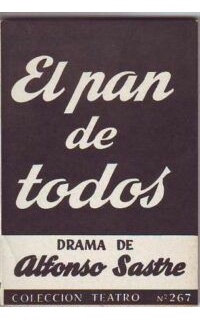 El pan de todos. Drama en un prólogo, cuatro cuadros y un epílogo.