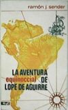 La aventura equinoccial de Lope de Aguirre. Novela. Presentación de Cármen Laforet.