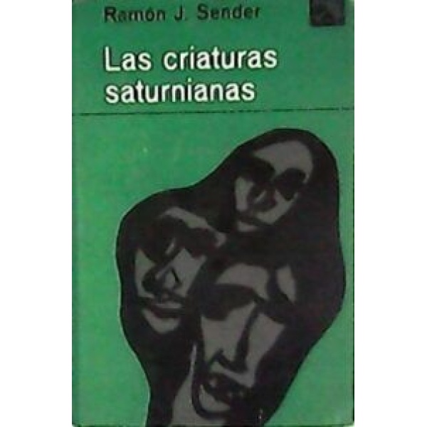 Las criaturas saturnianas. Novela.