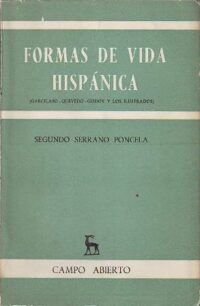 Formas de vida hispánica. (Garcilaso el inseguro - Quevedo, hombre político (Análisis de un resentimiento) - Godoy y los ilustrados).