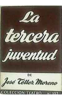La tercera juventud. Comedia en tres actos.