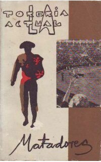 LA TORERIA ACTUAL. Matadores de toros en activo. España, Portugal, Francia.