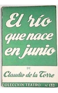 El río que nace en Junio. Comedia en dos actos y un epílogo.