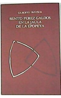 Benito Pérez Galdós en la jaula de la epopeya (Héroes y monstruos en la primera serie de "Episodios nacionales").