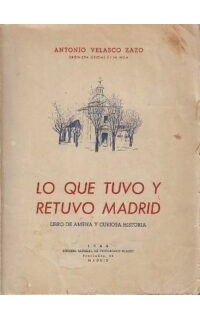 Lo que tuvo y retuvo Madrid. Libro de amena y curiosa historia.