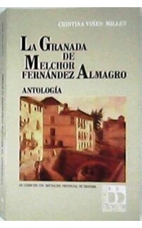 La Granada de Melchor Fernández Almagro. Antología. Edición, introducción y notas de...