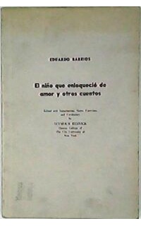 El niño que enloqueció de amor y otros cuentos. Introducción, notas, etc. por Seymour Resnick. Texto en castellano. Prólogo y notas en inglés.