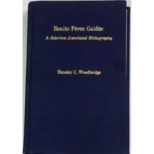 Benito Pérez Galdós: A selective Annotated Bibliography (Bibliografía selecta anotada con comentarios en inglés y español).