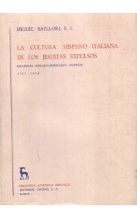 La cultura hispano-italiana de los jesuitas expulsos (Españoles, hispanoamericanos, filipinos) 1767-1814.