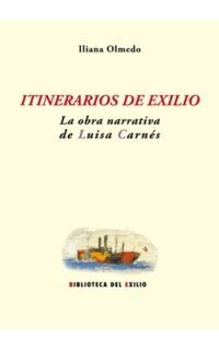 Itinerarios de exilio: La obra narrativa de Luisa Carnés.
