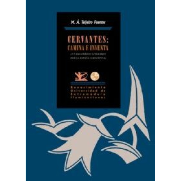 Cervantes: Camina e inventa (un recorrido literario por la España cervantina).