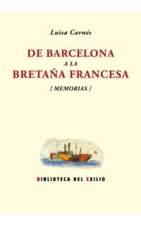 De Barcelona a la Bretaña Francesa (Episodios de heroísmo y martirio de la evacuación española). Memorias.
