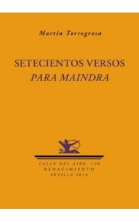 Setecientos versos para Maindra. Prólogo de Raquel Lanseros.